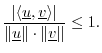 $\displaystyle \frac{\left\vert\left<\underline{u},\underline{v}\right>\right\vert}{\Vert\underline{u}\Vert\cdot\Vert\underline{v}\Vert} \leq 1.
$