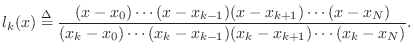 $\displaystyle l_k(x) \isdef \frac{(x - x_0) \cdots (x - x_{k-1}) (x - x_{k+1}) ...
...x_N)
}{(x_k - x_0) \cdots (x_k - x_{k-1}) (x_k - x_{k+1}) \cdots (x_k - x_N)}.
$