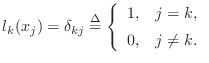 $\displaystyle l_k(x_j) = \delta_{kj} \isdef \left\{\begin{array}{ll}
1, & j=k, \\ [5pt]
0, & j\neq k. \\
\end{array}\right.
$