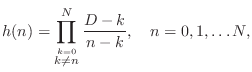 $\displaystyle h(n) = \prod_{\stackrel{k=0}{k\ne n}}^N \frac{D-k}{n-k}, \quad n=0,1,\ldots N,
$