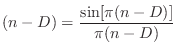 $\displaystyle (n-D) = \frac{\sin[\pi(n-D)]}{\pi(n-D)}
$