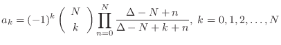 $\displaystyle a_k=(-1)^k\left(\begin{array}{c} N \\ [2pt] k \end{array}\right)\prod_{n=0}^N\frac{\Delta-N+n}{\Delta-N+k+n},
\; k=0,1,2,\ldots,N
$