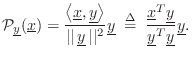 $\displaystyle {\cal P}_{\underline{y}}(\underline{x}) = \frac{\left<\underline{...
...derline{x}^T{\underline{y}}}{{\underline{y}}^T{\underline{y}}}{\underline{y}}.
$