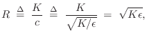 $\displaystyle R\isdefs \frac{K}{c} \isdefs \frac{K}{\sqrt{K/\epsilon }} \eqsp \sqrt{K\epsilon },
$