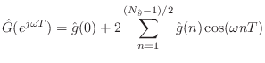 $\displaystyle {\hat G}(e^{j\omega T}) = {\hat g}(0) + 2\sum_{n=1}^{(N_{\hat g}-1)/2} {\hat g}(n) \cos(\omega n T)
$