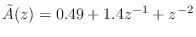 $ \tilde{A}(z)=0.49+1.4z^{-1}+z^{-2}$