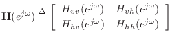 $\displaystyle \mathbf{H}(e^{j\omega}) \isdef \left[\begin{array}{cc} H_{vv}(e^{...
...\omega}) \\ [2pt] H_{hv}(e^{j\omega}) & H_{hh}(e^{j\omega}) \end{array}\right]
$