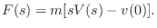 $\displaystyle F(s) = m [s V(s) - v(0)].
$