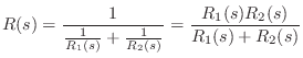 $\displaystyle R(s) = \frac{1}{\frac{1}{R_1(s)} + \frac{1}{R_2(s)}}
= \frac{R_1(s) R_2(s) }{R_1(s) + R_2(s)}
$