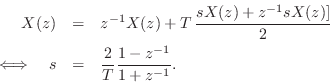 \begin{eqnarray*}
X(z) &=& z^{-1}X(z) + T\, \frac{s X(z) + z^{-1}s X(z)]}{2}\\
...
...gleftrightarrow\quad s &=& \frac{2}{T}\frac{1-z^{-1}}{1+z^{-1}}.
\end{eqnarray*}