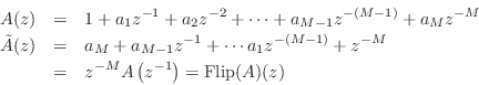 \begin{eqnarray*}
A(z) &=& 1 + a_1 z^{-1} + a_2 z^{-2} + \cdots + a_{M-1} z^{-(M...
... z^{-M} \\
&=& z^{-M} A\left(z^{-1}\right) = \mbox{Flip}(A)(z)
\end{eqnarray*}