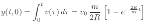 $\displaystyle y(t,0) = \int_0^t v(\tau)\,d\tau = v_0\,\frac{m}{2R}\,\left[1-e^{-{\frac{2R}{m}t}}\right]
$