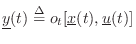$\displaystyle \underline{y}(t) \isdef o_t[\underline{x}(t),\underline{u}(t)]
$