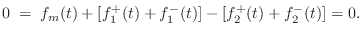 $\displaystyle 0 \eqsp f_m(t) + [f^{{+}}_1(t) + f^{{-}}_1(t)] - [f^{{+}}_2(t)+f^{{-}}_2(t)] = 0.
$