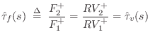 $\displaystyle \hat{\tau}_f(s) \isdefs \frac{F^{+}_2}{F^{+}_1} = \frac{RV^{+}_2}{RV^{+}_1} = \hat{\tau}_v(s)
$