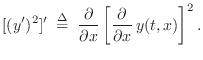 $\displaystyle [(y')^2]' \isdefs \frac{\partial}{\partial x} \left[\frac{\partial}{\partial x}\, y(t,x)\right]^2.
$