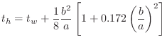 $\displaystyle t_h = t_w + \frac{1}{8}\frac{b^2}{a}\left[1+0.172\left(\frac{b}{a}\right)^2\right]
$