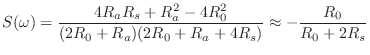 $\displaystyle S(\omega) = \frac{4R_aR_s + R_a^2 - 4R_0^2}{(2R_0+ R_a)(2R_0+ R_a + 4R_s)} \approx - \frac{R_0}{R_0+ 2R_s}$