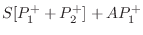 $\displaystyle S[P_1^{+}+ P_2^{+}] + AP_1^{+}$