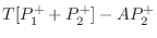 $\displaystyle T[P_1^{+}+ P_2^{+}] - AP_2^{+}$