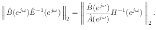 $\displaystyle \left\Vert\,{\hat B}(e^{j\omega})\hat E^{-1}(e^{j\omega})\,\right...
...at B}(e^{j\omega})}{{\hat A}(e^{j\omega})}H^{-1}(e^{j\omega})\,\right\Vert _2.
$