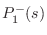 $\displaystyle P_1^{-}(s)$