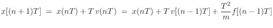 $\displaystyle x[(n+1)T] \eqsp x(nT) + T\,v(nT)
\eqsp x(nT) + T\,v[(n-1)T] + \frac{T^2}{m} f[(n-1)T]
$