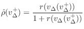 $\displaystyle \hat\rho (v_{\Delta}^{+})=\frac{r(v_{\Delta}(v_{\Delta}^{+}))}{1 + r(v_{\Delta}(v_{\Delta}^{+}))}
$