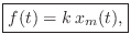 $\displaystyle \zbox {f(t) = k\,x_m(t),}$