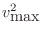 $ v^2_{\mbox{max}}$