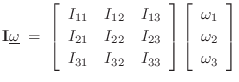 $\displaystyle \mathbf{I}\underline{\omega}\eqsp
\left[\begin{array}{ccc}
I_{1...
...begin{array}{c} \omega_1 \\ [2pt] \omega_2 \\ [2pt] \omega_3\end{array}\right]
$