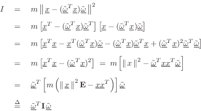 \begin{eqnarray*}
I &=& m \left\Vert\,\underline{x}-(\underline{\tilde{\omega}}^...
...nderline{\tilde{\omega}}^T\mathbf{I}\,\underline{\tilde{\omega}}
\end{eqnarray*}