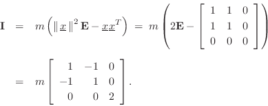 \begin{eqnarray*}
\mathbf{I}&=& m \left(\left\Vert\,\underline{x}\,\right\Vert^2...
... & 0\\ [2pt]
-1 & 1 & 0\\ [2pt]
0 & 0 & 2
\end{array}\right].
\end{eqnarray*}