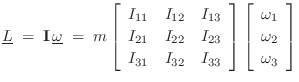 $\displaystyle \underline{L}\eqsp \mathbf{I}\,\underline{\omega}\eqsp
m\left[\b...
...begin{array}{c} \omega_1 \\ [2pt] \omega_2 \\ [2pt] \omega_3\end{array}\right]
$