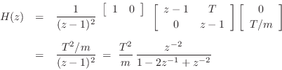 \begin{eqnarray*}
H(z)
&=&\frac{1}{(z-1)^2}\begin{array}{r}\left[\begin{array}{...
...m}{(z-1)^2} \eqsp \frac{T^2}{m}\,\frac{z^{-2}}{1-2z^{-1}+z^{-2}}
\end{eqnarray*}