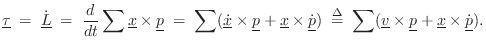 $\displaystyle \underline{\tau}\eqsp \dot{\underline{L}} \eqsp \frac{d}{dt}\sum ...
...m (\underline{v}\times\underline{p}+ \underline{x}\times \dot{\underline{p}}).
$