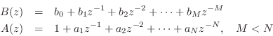 \begin{eqnarray*}
B(z) &=& b_0 + b_1 z^{-1}+ b_2z^{-2}+ \cdots + b_M z^{-M}\\
A(z) &=& 1 + a_1 z^{-1}+ a_2z^{-2}+ \cdots + a_N z^{-N},\quad M<N
\end{eqnarray*}