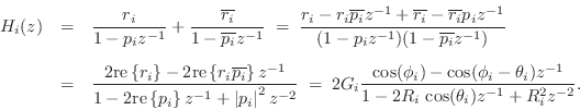 \begin{eqnarray*}
H_i(z) &=& \frac{r_i}{1-p_iz^{-1}} + \frac{\overline{r_i}}{1-\...
..._i-\theta_i)z^{-1}}{1-2R_i\,\cos(\theta_i)z^{-1}+ R_i^2 z^{-2}}.
\end{eqnarray*}