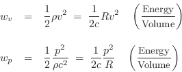 \begin{eqnarray*}
w_v &=& \frac{1}{2} \rho v^2 \eqsp \frac{1}{2c} R v^2 \quad\le...
...ad\left(\frac{\mbox{\small Energy}}{\mbox{\small Volume}}\right)
\end{eqnarray*}