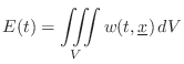 $\displaystyle E(t) = \iiint\limits_V w(t,\underline{x}) \,dV
$