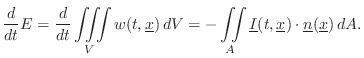 $\displaystyle \frac{d}{dt}E = \frac{d}{dt}\iiint\limits_V w(t,\underline{x}) \,...
...imits_A \underline{I}(t,\underline{x})\cdot \underline{n}(\underline{x})\, dA.
$