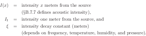 \begin{eqnarray*}
I(x) &=& \hbox{intensity $x$\ meters from the source}\\
& & ...
...ox{(depends on frequency, temperature, humidity, and pressure).}
\end{eqnarray*}