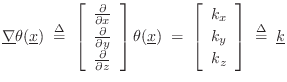 $\displaystyle \underline{\nabla }\theta(\underline{x}) \isdefs
\left[\begin{ar...
...rray}{c} k_x \\ [2pt] k_y \\ [2pt] k_z\end{array}\right] \isdefs \underline{k}
$
