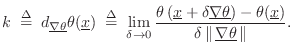 $\displaystyle k \isdefs d_{\underline{\nabla \theta}}\theta(\underline{x}) \isd...
...ta(\underline{x})}{\delta \left\Vert\,\underline{\nabla \theta}\,\right\Vert}.
$