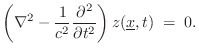 $\displaystyle \left(\nabla ^2 - \frac{1}{c^2}\frac{\partial^2}{\partial t^2} \right)
z(\underline{x},t) \eqsp 0.
$