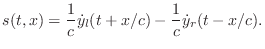 $\displaystyle s(t,x) = \frac{1}{c}{\dot y}_l(t+x/c) - \frac{1}{c}{\dot y}_r(t-x/c).
$