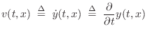 $\displaystyle v(t,x)\isdefs {\dot y}(t,x)\isdefs \frac{\partial}{\partial t} y(t,x)
$