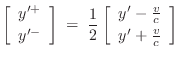 $\displaystyle \left[\begin{array}{c} y'^{+} \\ [2pt] y'^{-} \end{array}\right] ...
...eft[\begin{array}{c} y'-\frac{v}{c} \\ [2pt] y'+\frac{v}{c} \end{array}\right]
$