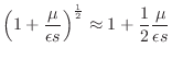 $\displaystyle \left(1 + {\frac{\mu}{\epsilon s}}\right)^\frac{1}{2} \approx 1 + \frac{1}{2}{\frac{\mu}{\epsilon s}}$