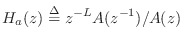 $\displaystyle H_a(z) \isdef z^{-L} {A(z^{-1})/A(z)}
$